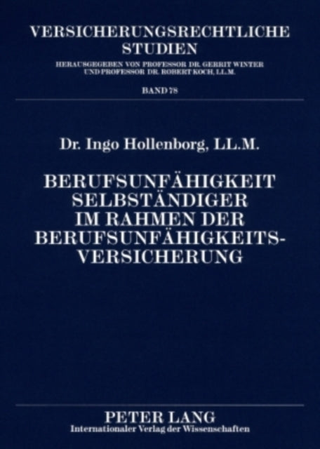 Berufsunfaehigkeit Selbstaendiger Im Rahmen Der Berufsunfaehigkeitsversicherung: Unter Besonderer Beruecksichtigung Der Betriebsumorganisationspflicht