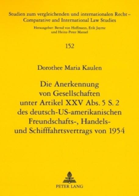 Die Anerkennung Von Gesellschaften Unter Artikel XXV Abs. 5 S. 2 Des Deutsch-Us-Amerikanischen Freundschafts-, Handels- Und Schifffahrtsvertrags Von 1954