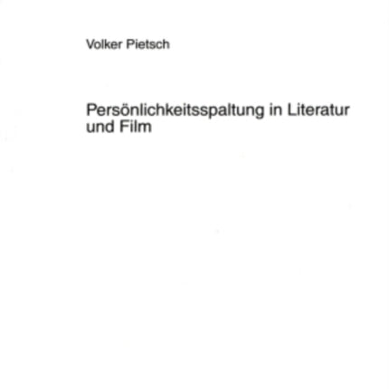 Persoenlichkeitsspaltung in Literatur Und Film: Zur Konstruktion Dissoziierter Identitaeten in Den Werken E. T. A. Hoffmanns Und David Lynchs