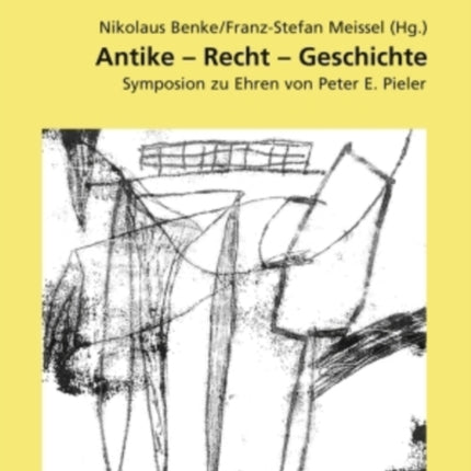 Antike - Recht - Geschichte: Symposion Zu Ehren Von Peter E. Pieler- Unter Mitwirkung Von Birgit Forgó-Feldner, Elisabeth Kossarz, Lucian M. Roethlisberger Und Philipp Scheibelreiter