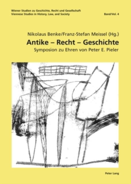 Antike - Recht - Geschichte: Symposion Zu Ehren Von Peter E. Pieler- Unter Mitwirkung Von Birgit Forgó-Feldner, Elisabeth Kossarz, Lucian M. Roethlisberger Und Philipp Scheibelreiter