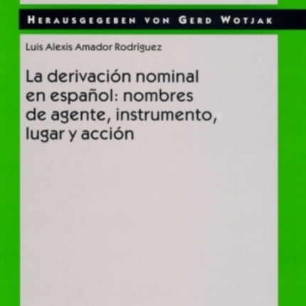 La Derivación Nominal En Español: Nombres de Agente, Instrumento, Lugar Y Acción