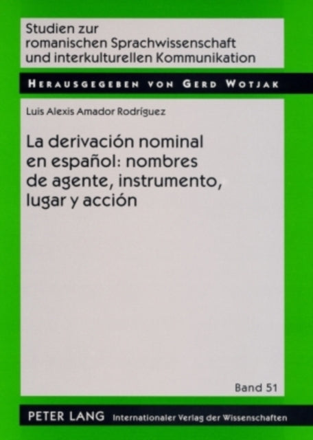 La Derivación Nominal En Español: Nombres de Agente, Instrumento, Lugar Y Acción