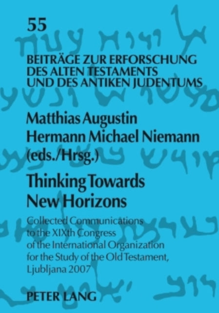 Thinking Towards New Horizons: Collected Communications to the XIXth Congress of the International Organization for the Study of the Old Testament, Ljubljana 2007