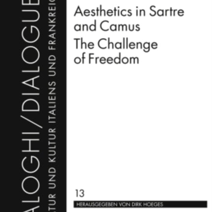 Aesthetics in Sartre and Camus. The Challenge of Freedom: Translated by Catherine Atkinson