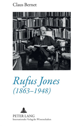 Rufus Jones (1863-1948): Life and Bibliography of