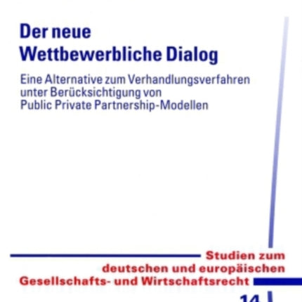 Der Neue Wettbewerbliche Dialog: Eine Alternative Zum Verhandlungsverfahren Unter Beruecksichtigung Von Public Private Partnership-Modellen