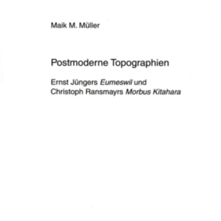 Postmoderne Topographien: Ernst Juengers "Eumeswil" und Christoph Ransmayrs "Morbus Kitahara"