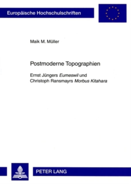 Postmoderne Topographien: Ernst Juengers "Eumeswil" und Christoph Ransmayrs "Morbus Kitahara"