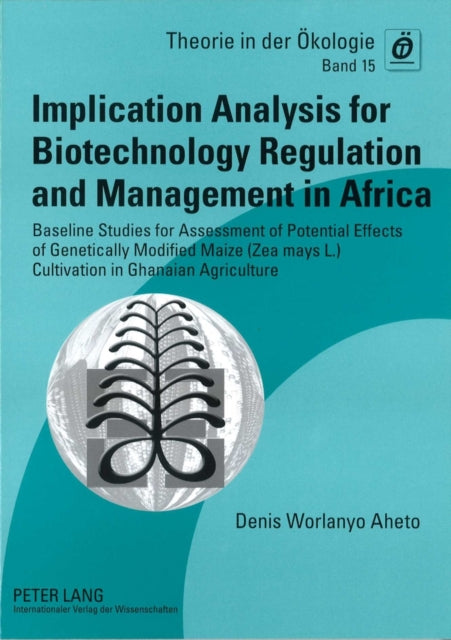 Implication Analysis for Biotechnology Regulation and Management in Africa: Baseline Studies for Assessment of Potential Effects of Genetically Modified Maize (Zea mays L.) Cultivation in Ghanaian Agriculture