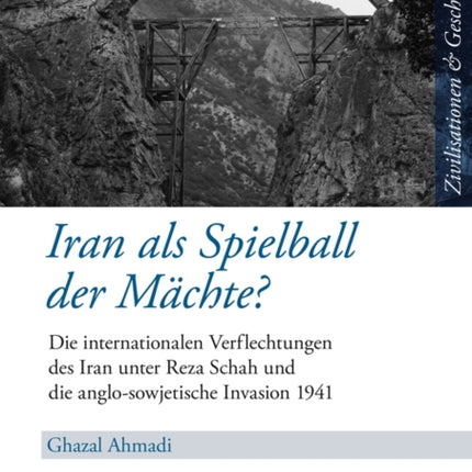 Iran ALS Spielball Der Maechte?: Die Internationalen Verflechtungen Des Iran Unter Reza Schah Und Die Anglo-Sowjetische Invasion 1941