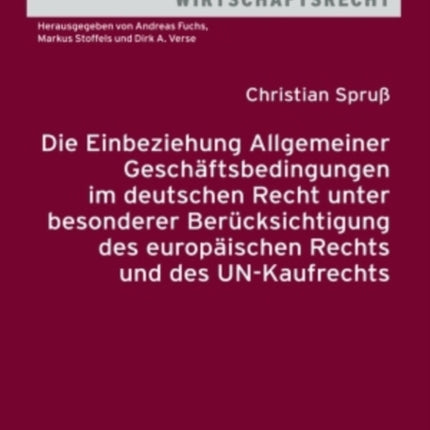 Die Einbeziehung Allgemeiner Geschaeftsbedingungen im deutschen Recht unter besonderer Beruecksichtigung des europaeischen Rechts und des UNKaufrechts