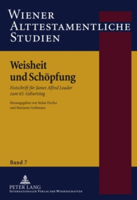 Weisheit und Schoepfung: Festschrift fuer James Alfred Loader zum 65. Geburtstag