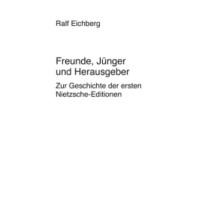 Freunde Jnger Und Herausgeber Zur Geschichte Der Ersten NietzscheEditionen 733 Europische Hochschulschriften  European University Studies  Publications Universitaires Europenn