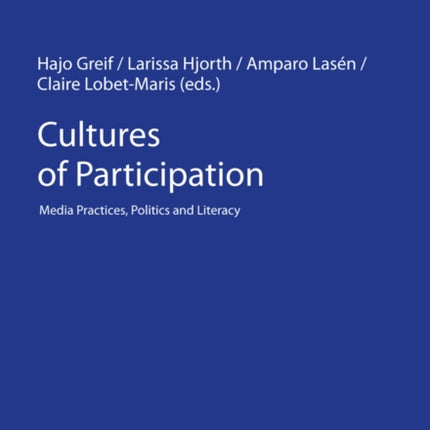 Cultures of Participation: Media Practices, Politics and Literacy