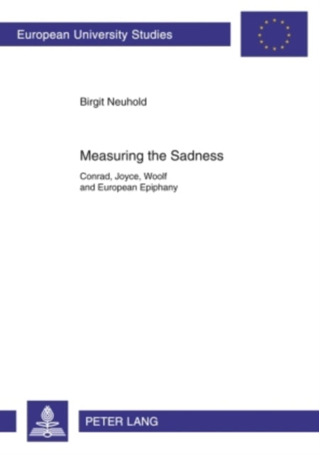 Measuring the Sadness: Conrad, Joyce, Woolf and European Epiphany