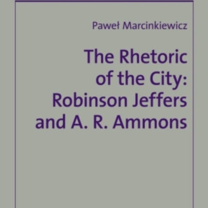 The Rhetoric of the City: Robinson Jeffers and A. R. Ammons