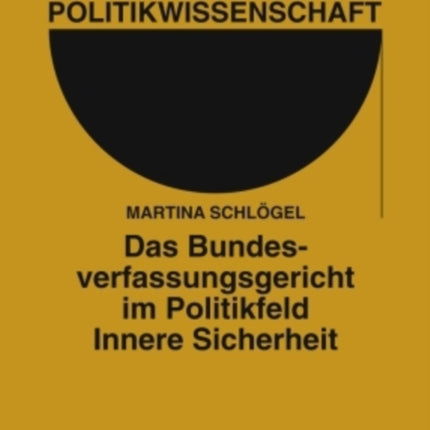 Das Bundesverfassungsgericht Im Politikfeld Innere Sicherheit Eine Analyse Der Rechtsprechung Von 1983 Bis 2008 94 Beitrge Zur Politikwissenschaft