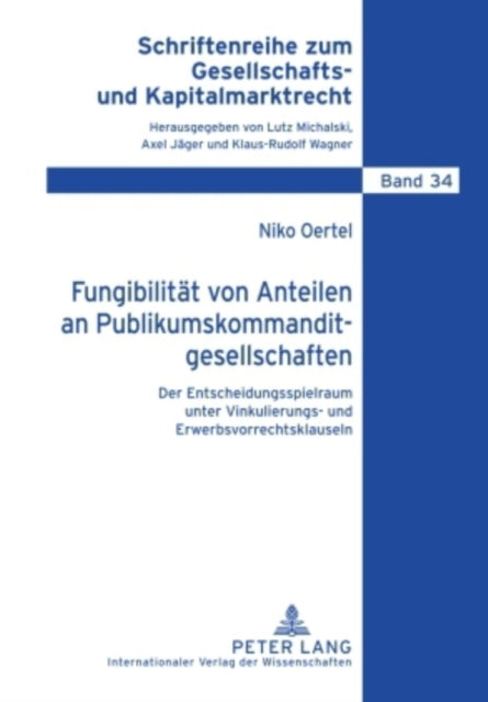 Fungibilitt Von Anteilen an Publikumskommanditgesellschaften Der Entscheidungsspielraum Unter Vinkulierungs Und Erwerbsvorrechtsklauseln 34  Zum Gesellschafts Und Kapitalmarktrecht