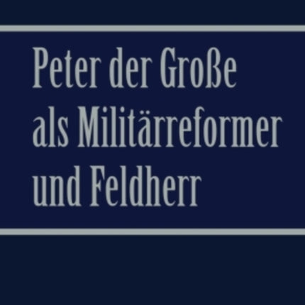 Peter Der Groe ALS Militrreformer Und Feldherr