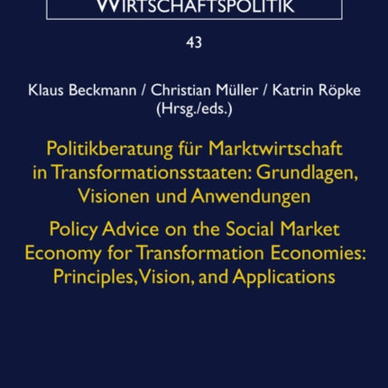 Politikberatung fuer Marktwirtschaft in Transformationsstaaten: Grundlagen, Visionen und Anwendungen- Policy Advice on the Social Market Economy for Transformation Economies: Principles, Vision, and Applications