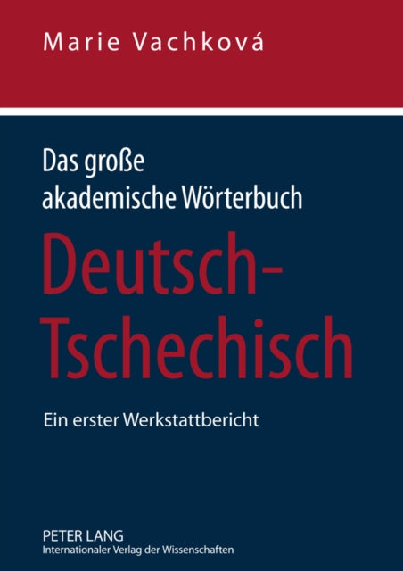 Das Große Akademische Woerterbuch Deutsch-Tschechisch: Ein Erster Werkstattbericht