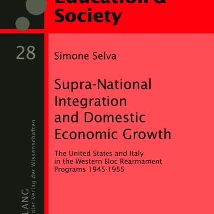 Supra-National Integration and Domestic Economic Growth: The United States and Italy in the Western Bloc Rearmament Programs 1945-1955