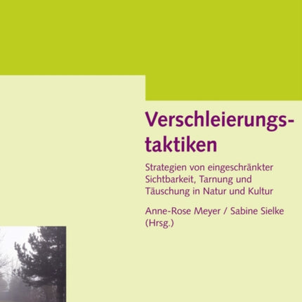 Verschleierungstaktiken: Strategien Von Eingeschraenkter Sichtbarkeit, Tarnung Und Taeuschung in Natur Und Kultur