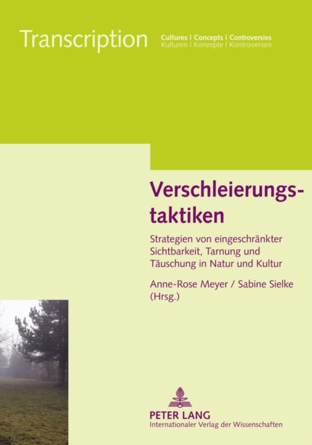 Verschleierungstaktiken: Strategien Von Eingeschraenkter Sichtbarkeit, Tarnung Und Taeuschung in Natur Und Kultur