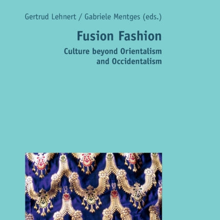Fusion Fashion: Culture beyond Orientalism and