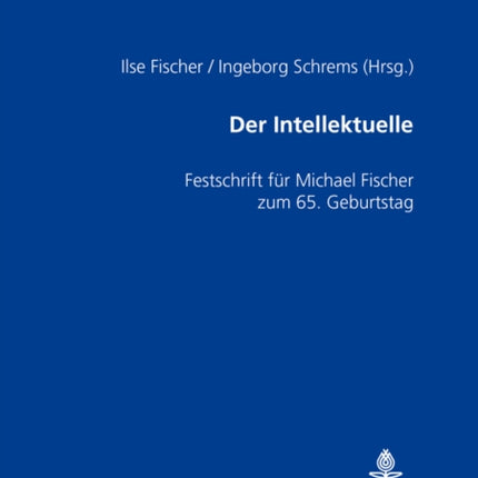 Der Intellektuelle: Rolle, Funktion Und Paradoxie- Festschrift Fuer Michael Fischer Zum 65. Geburtstag