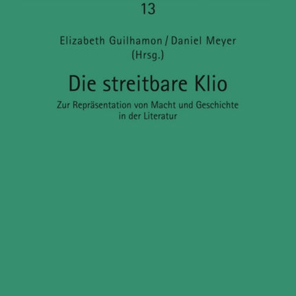 Die Streitbare Klio: Zur Repraesentation Von Macht Und Geschichte in Der Literatur