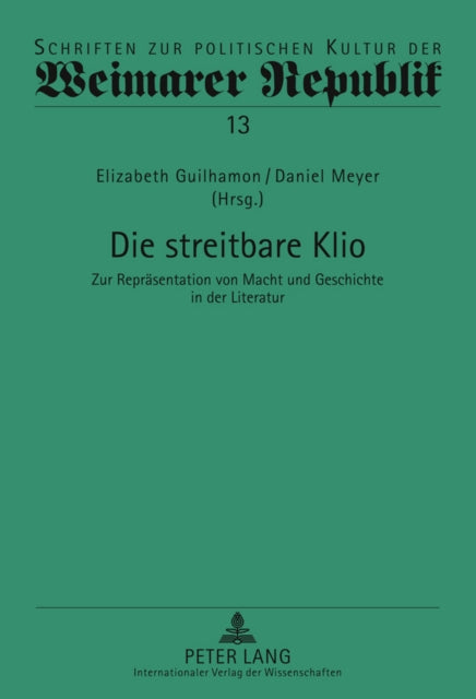 Die Streitbare Klio: Zur Repraesentation Von Macht Und Geschichte in Der Literatur