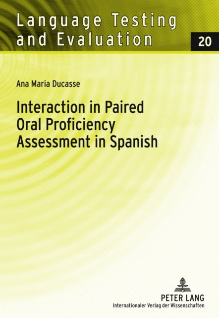 Interaction in Paired Oral Proficiency Assessment in Spanish: Rater and Candidate Input into Evidence Based Scale Development and Construct Definition