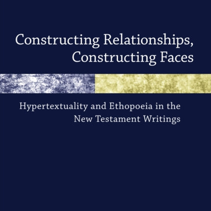 Constructing Relationships, Constructing Faces: Hypertextuality and Ethopoeia in the New Testament Writings