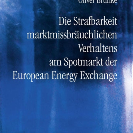 Die Strafbarkeit Marktmissbraeuchlichen Verhaltens Am Spotmarkt Der European Energy Exchange