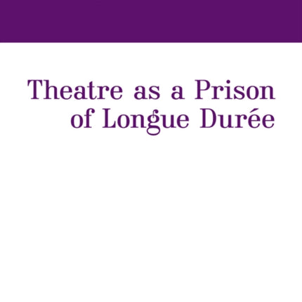 Theatre as a Prison of Longue Durée