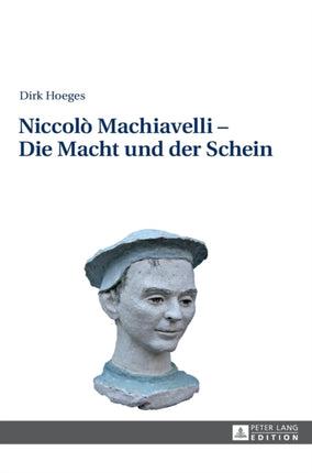 Niccolò Machiavelli - Die Macht und der Schein: