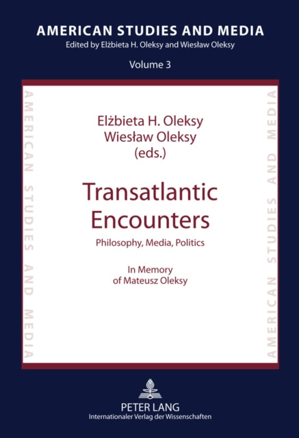 Transatlantic Encounters: Philosophy, Media, Politics- In Memory of Mateusz Oleksy