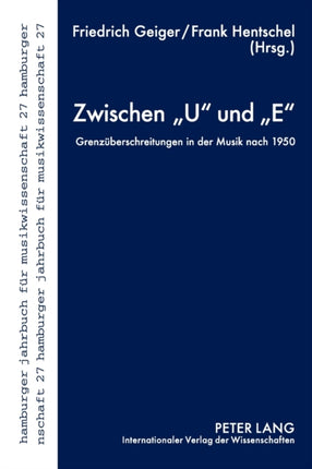 Zwischen "U" Und "E": Grenzeuberschreitungen in Der Musik Nach 1950