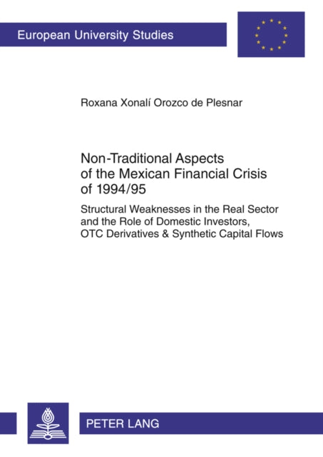 Non-Traditional Aspects of the Mexican Financial Crisis of 1994/95: Structural Weaknesses in the Real Sector and the Role of Domestic Investors, OTC Derivatives & Synthetic Capital Flows