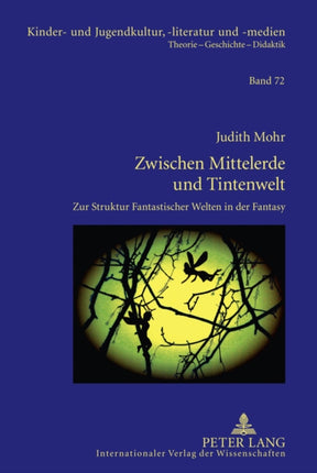 Zwischen Mittelerde Und Tintenwelt Zur Struktur Fantastischer Welten in Der Fantasy 72 Kinder Und Jugendkultur Literatur Und Medien