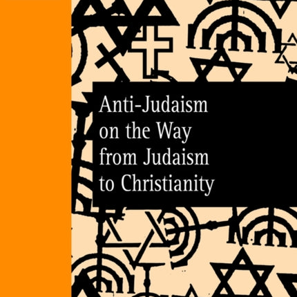 Anti-Judaism on the Way from Judaism to Christianity