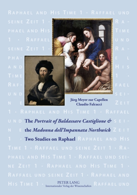 The «Portrait of Baldassare Castiglione»  and the «Madonna dell’Impannata Northwick»: Two Studies on Raphael