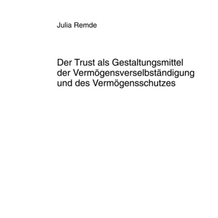 Der Trust ALS Gestaltungsmittel Der Vermoegensverselbstaendigung Und Des Vermoegensschutzes