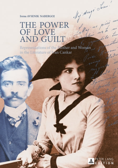 The Power of Love and Guilt: Representations of the Mother and Woman in the Literature of Ivan Cankar