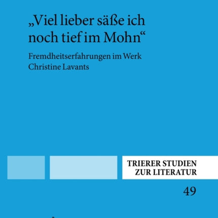 "Viel Lieber Seasse Ich Noch Tief Im Mohn": Fremdheitserfahrungen Im Werk Christine Lavants