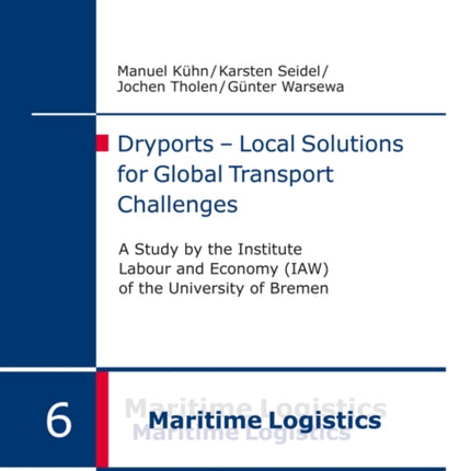 Dryports – Local Solutions for Global Transport Challenges: A study by the Institute Labour and Economy (IAW) of the University of Bremen