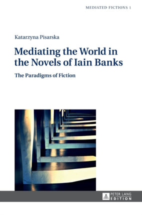 Mediating the World in the Novels of Iain Banks: