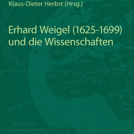 Erhard Weigel (1625-1699) und die Wissenschaften